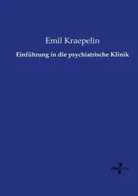 Einführung in die psychiatrische Klinik - Emil Kraepelin