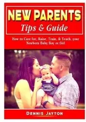 New Parents Tips & Guide - Dennis Jayton