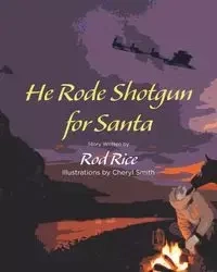 He Rode Shotgun for Santa - Rod Rice