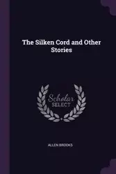 The Silken Cord and Other Stories - Brooks Allen