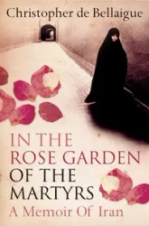 In the Rose Garden of the Martyrs - Christopher Bellaigue de