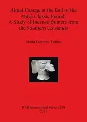 Ritual Change at the End of the Maya Classic Period - Dolores Tobías María
