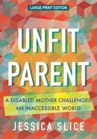 Unfit Parent (LARGE PRINT EDITION) - Jessica Slice