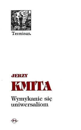 Terminus T.20 Wymykanie się uniwersaliom - Jerzy Kmita