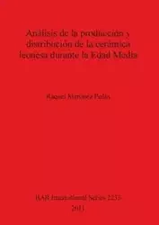 Análisis de la producción y distribución de la cerámica leonesa durante la Edad Media - Raquel Martínez Peñín