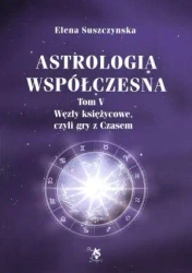 Astrologia współczesna Tom V Węzły księżycowe... - Elena Suszczynska