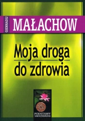 Moja droga do zdrowia wyd. 2024 - Małachow Giennadij P.