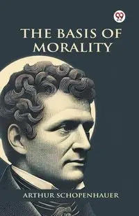 The Basis Of Morality - Arthur Schopenhauer