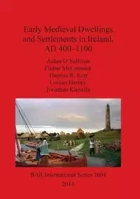 Early Medieval Dwellings and Settlements in Ireland, AD 400-1100 - O'Sullivan Aidan