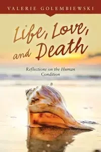 Life, Love, and Death - Valerie Golembiewski