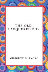 The Old Lacquered Box - Tycko Milicent G.