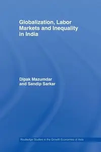 Globalization, Labour Markets and Inequality in India - Mazumdar Dipak