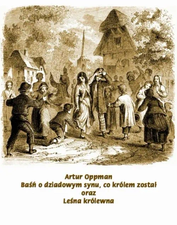 eBook Baśń o dziadowym synu, co królem został. Leśna Królewna - Artur Oppman epub mobi