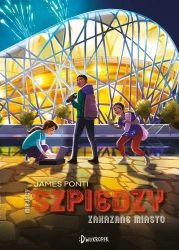 Miejscy Szpiedzy T.3 Zakazane Miasto - James Ponti, Kaja Makowska
