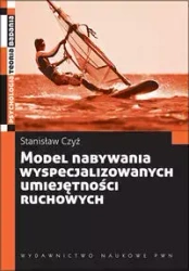 Model nabywania wyspecjalizowanych umiejętności... - Stanisław Czyż