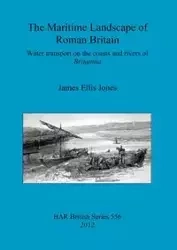The Maritime Landscape of Roman Britain - James Ellis Jones