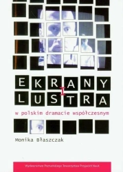 Ekrany i lustra w polskim dramacie współczesnym - Monika Błaszczak