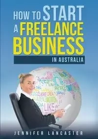 How to Start a Freelance Business - Jennifer Lancaster