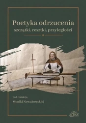 Poetyka odrzucenia: szczątki resztki przyległości - Red. Monika Nowakowska