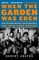 When the Garden Was Eden - Harvey Araton