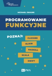 Programowanie funkcyjne. Poznaj Clojure Elixir... - Michael Swaine