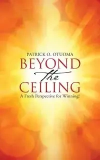 Beyond the Ceiling - Patrick O. Otuoma
