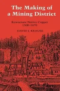 The Making of a Mining District - David J. Krause