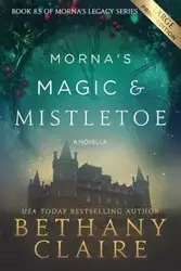 Morna's Magic & Mistletoe - A Novella (Large Print Edition) - Claire Bethany