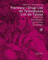 Pierwszy i Drugi List do Tymoteusza, List do Tytusa - George T. Montague
