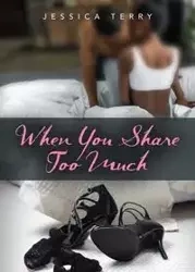 When You Share Too Much - Terry Jessica