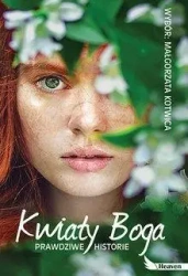 Kwiaty Boga. Prawdziwe historie - Kwiaty Bog