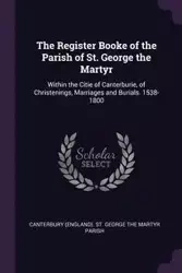 The Register Booke of the Parish of St. George the Martyr - George Canterbury (England). St. The Mar