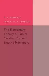 The Elementary Theory of Direct Current Dynamo Electric             Machinery - Ashford C. E.