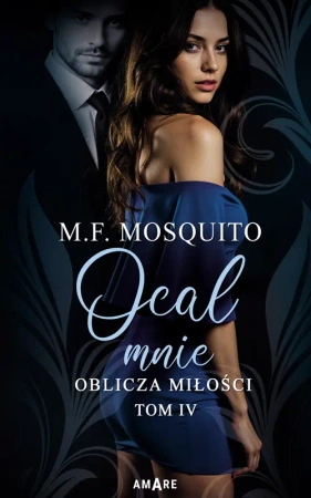 Oblicza miłości T.4 Ocal mnie - M. F. Mosquito