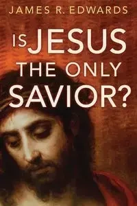 Is Jesus the Only Savior? - James Edwards R