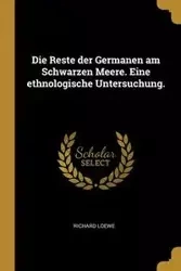Die Reste der Germanen am Schwarzen Meere. Eine ethnologische Untersuchung. - Richard Loewe
