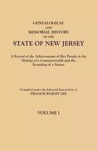 Genealogical and Memorial History of the State of New Jersey. in Four Volumes. Volume I - Lee Francis Bazley
