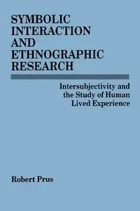 Symbolic Interaction and Ethnographic Research - Robert Prus