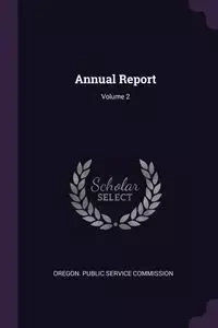 Annual Report; Volume 2 - Oregon. Public Service Commission