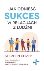 Jak odnieść sukces w relacjach z ludźmi - Stephen Covey