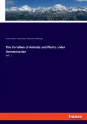 The Variation of Animals and Plants under Domestication - Darwin Charles