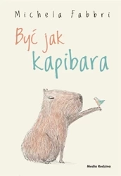 Być jak kapibara - Michela Fabbri, Eliza Piotrowska