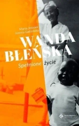 Wanda Błeńska. Spełnione życie - Joanna Gadzińska, Marta Jelonek