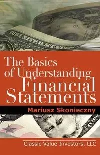 The Basics of Understanding Financial Statements - Mariusz Skonieczny