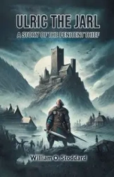 Ulric the Jarl A Story of the Penitent Thief - William O. Stoddard