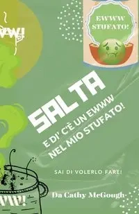 SALTA E DI' C'È UN EWWW  NEL MIO STUFATO! - Cathy McGough
