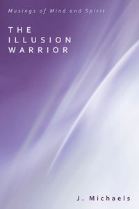 The Illusion Warrior - Michaels J.
