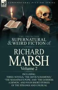 The Collected Supernatural and Weird Fiction of Richard Marsh - Richard Marsh