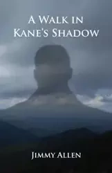 A Walk in Kane's Shadow - Allen Jimmy