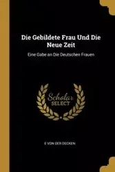 Die Gebildete Frau Und Die Neue Zeit - Von Der Decken E